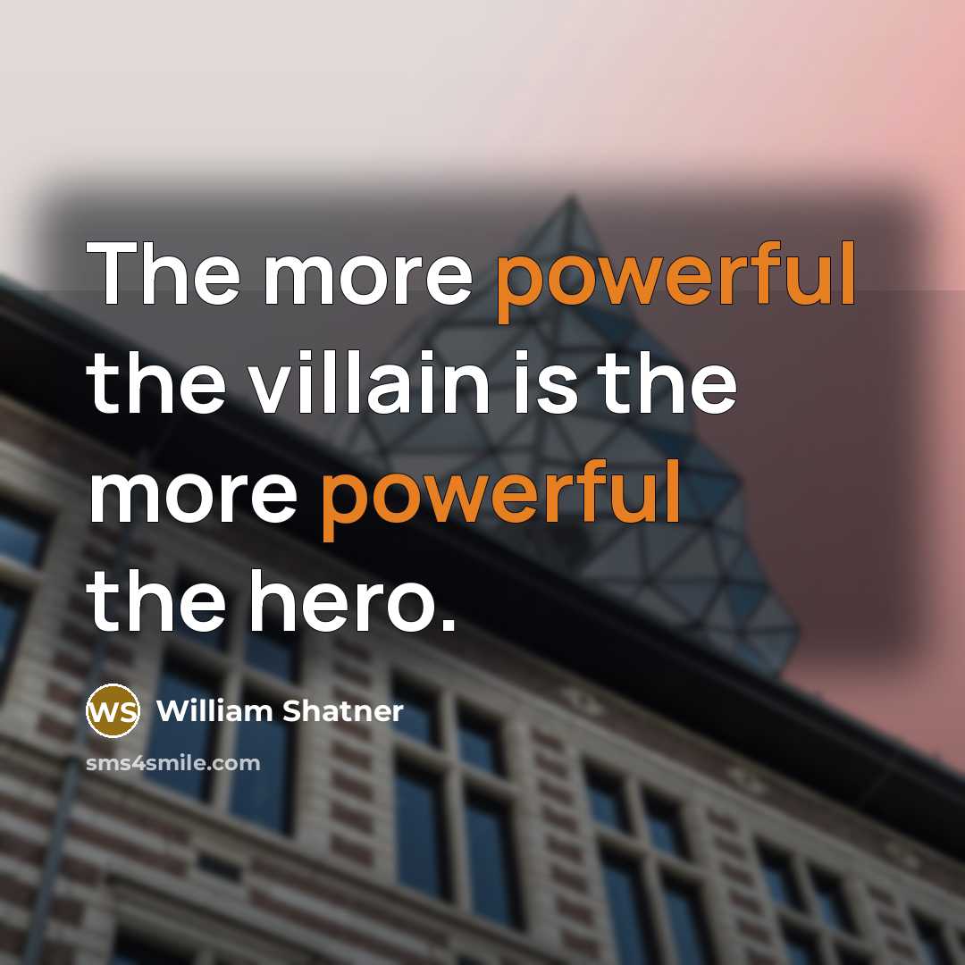 “The more powerful the villain is the more powerful the…” quote by William Shatner