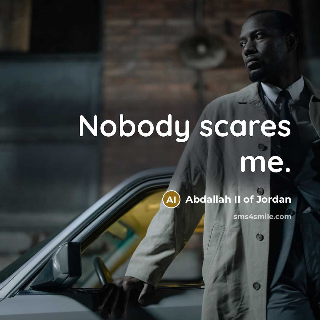 “Nobody scares me.…” quote by Abdallah II of Jordan