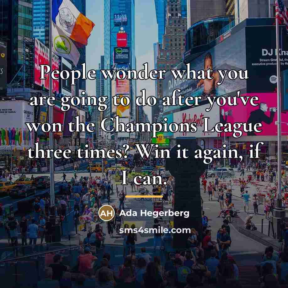“People wonder what you are going to do after you've…” quote by Ada Hegerberg