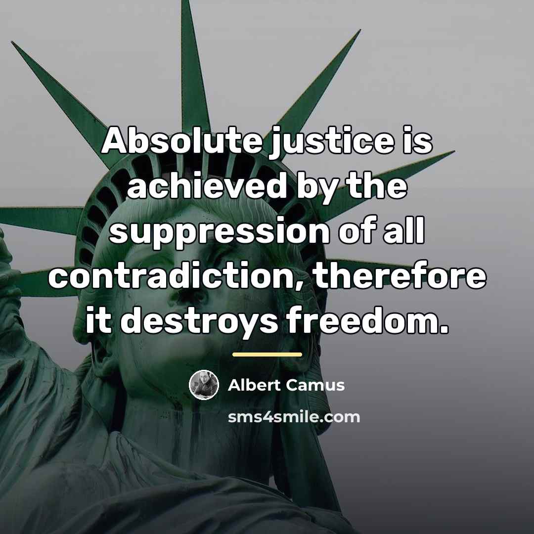 “Absolute justice is achieved by the suppression of all contradiction,…” quote by Albert Camus