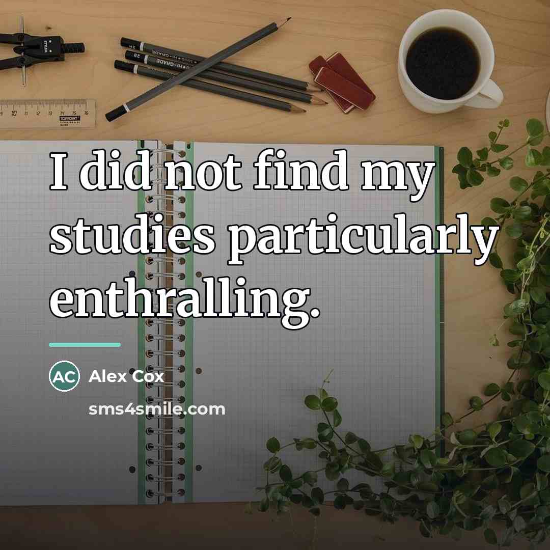 “I did not find my studies particularly enthralling.…” quote by Alex Cox