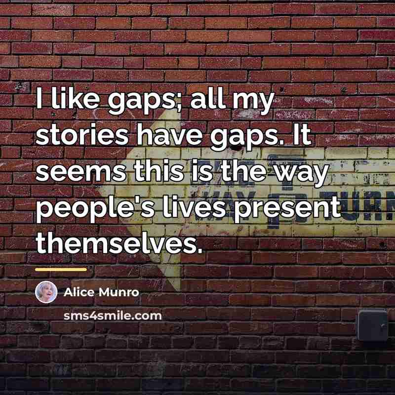“I like gaps; all my stories have gaps. It seems…” quote by Alice Munro