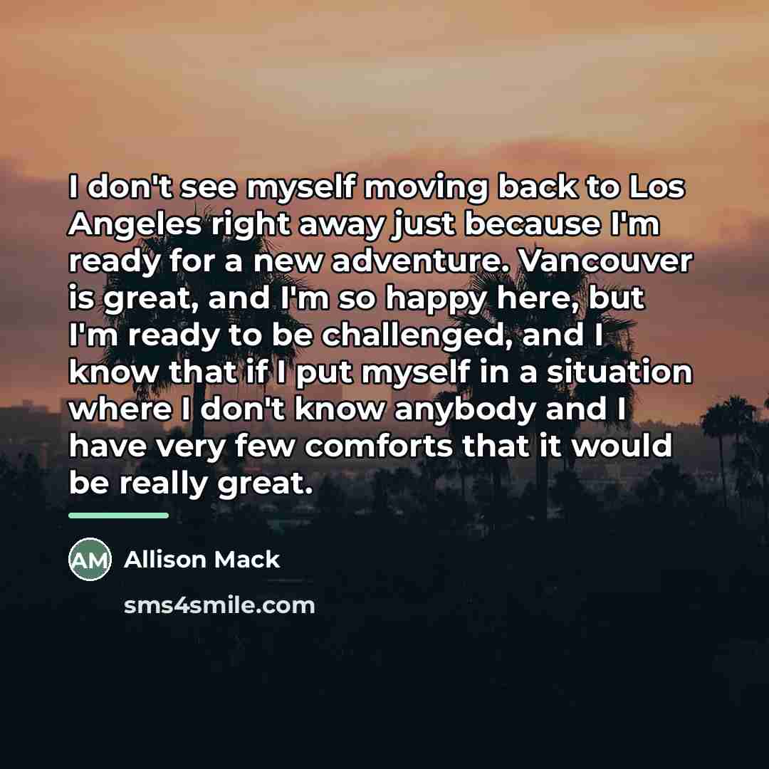 “I don't see myself moving back to Los Angeles right…” quote by Allison Mack