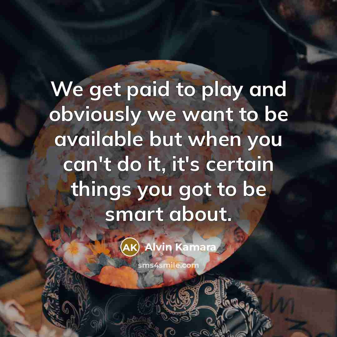“We get paid to play and obviously we want to…” quote by Alvin Kamara