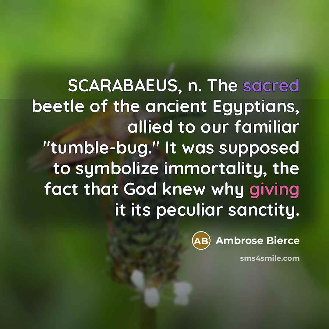 “SCARABAEUS, n. The sacred beetle of the ancient Egyptians, allied…” quote by Ambrose Bierce