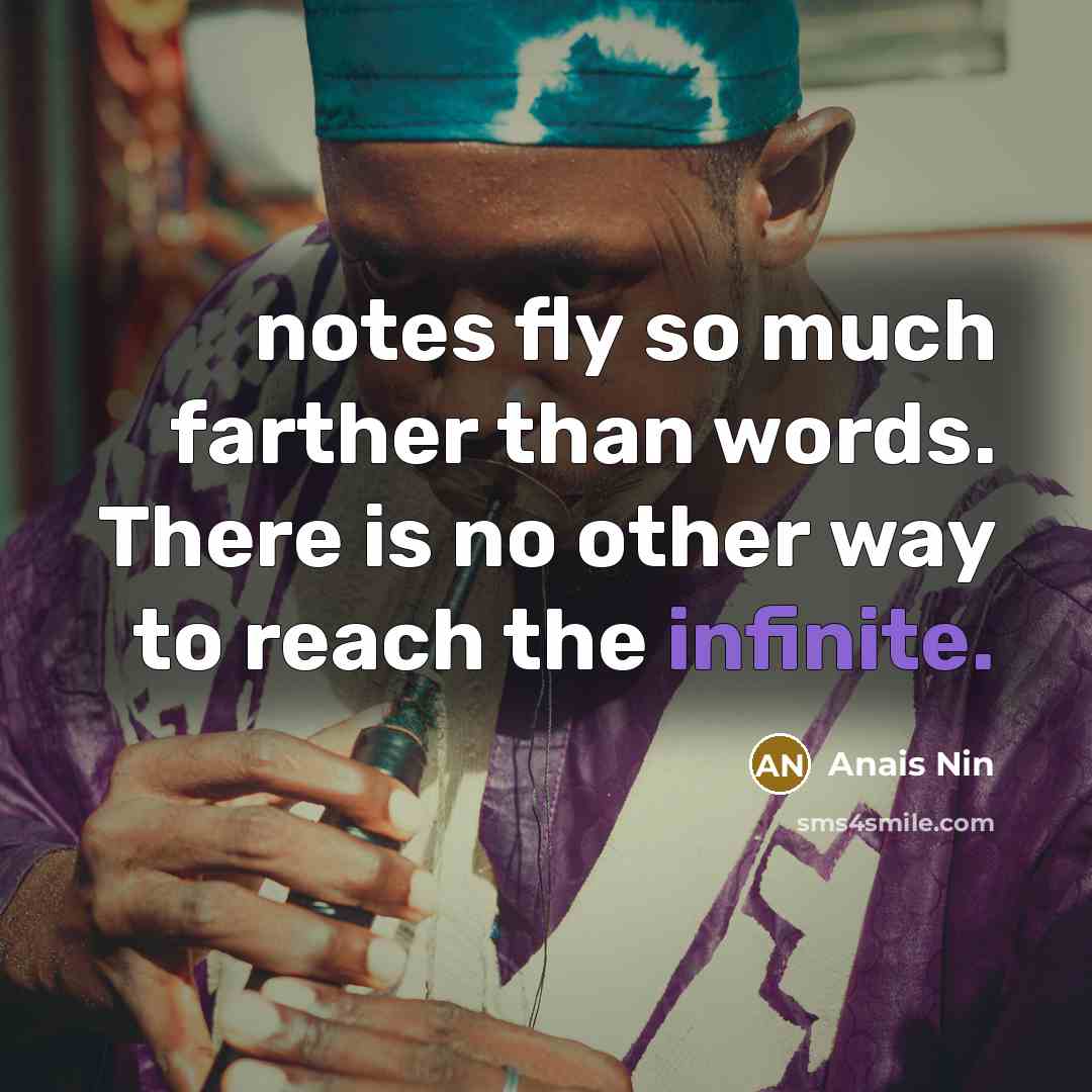 “notes fly so much farther than words. There is no…” quote by Anais Nin