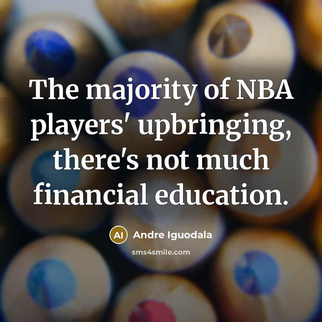 “The majority of NBA players' upbringing, there's not much financial…” quote by Andre Iguodala
