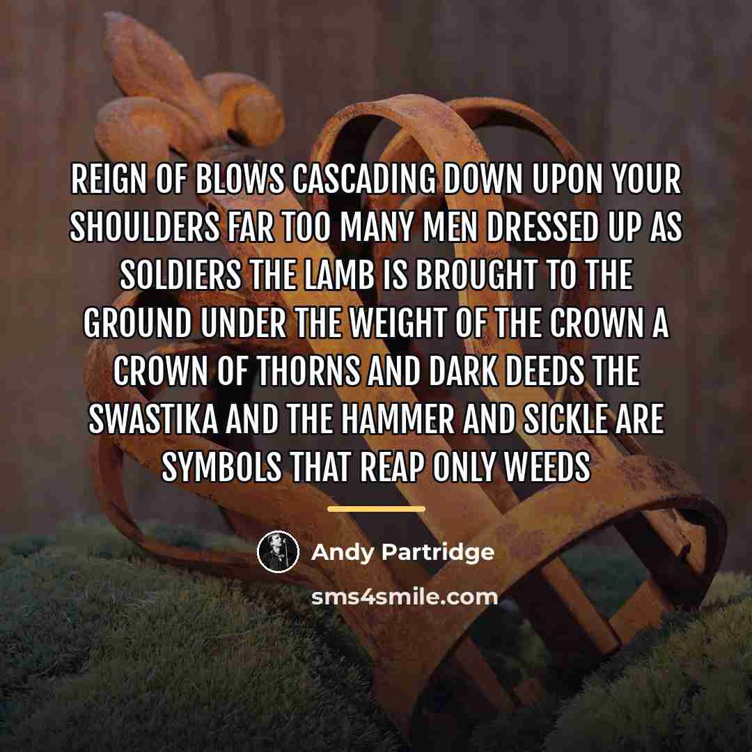 “Reign of blows cascading down upon your shoulders Far too…” quote by Andy Partridge
