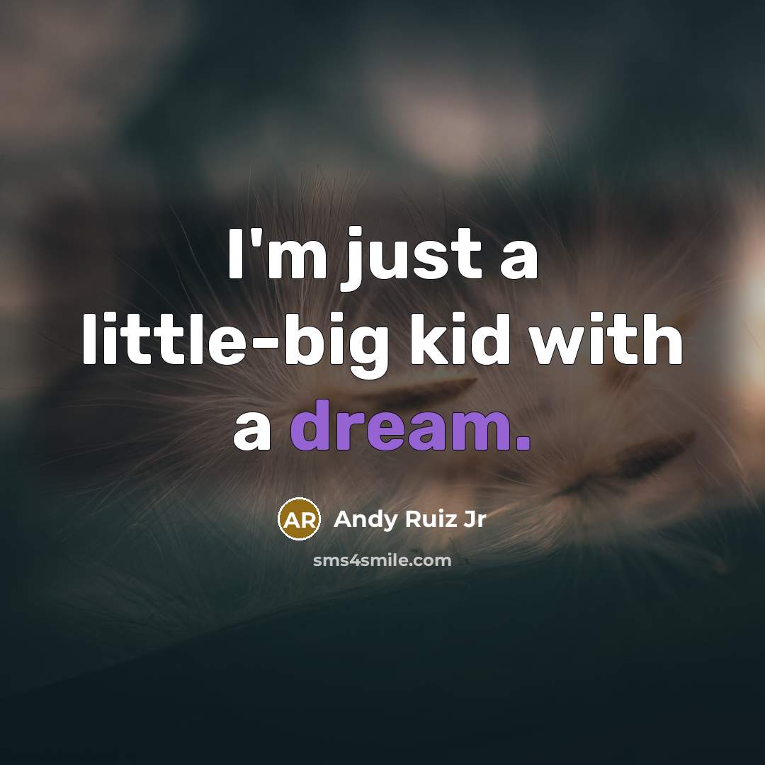 “I'm just a little-big kid with a dream.…” quote by Andy Ruiz Jr