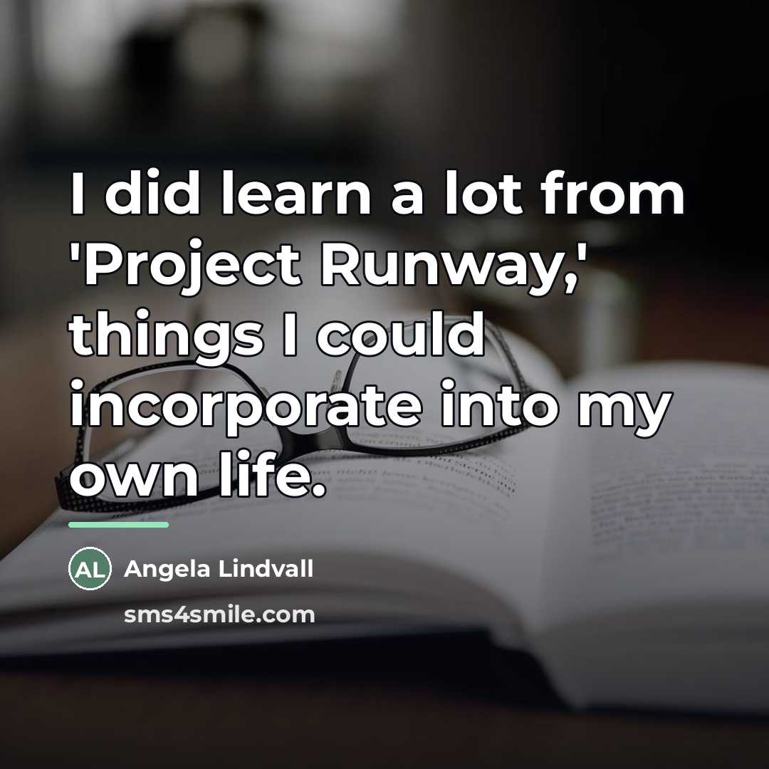 “I did learn a lot from 'Project Runway,' things I…” quote by Angela Lindvall