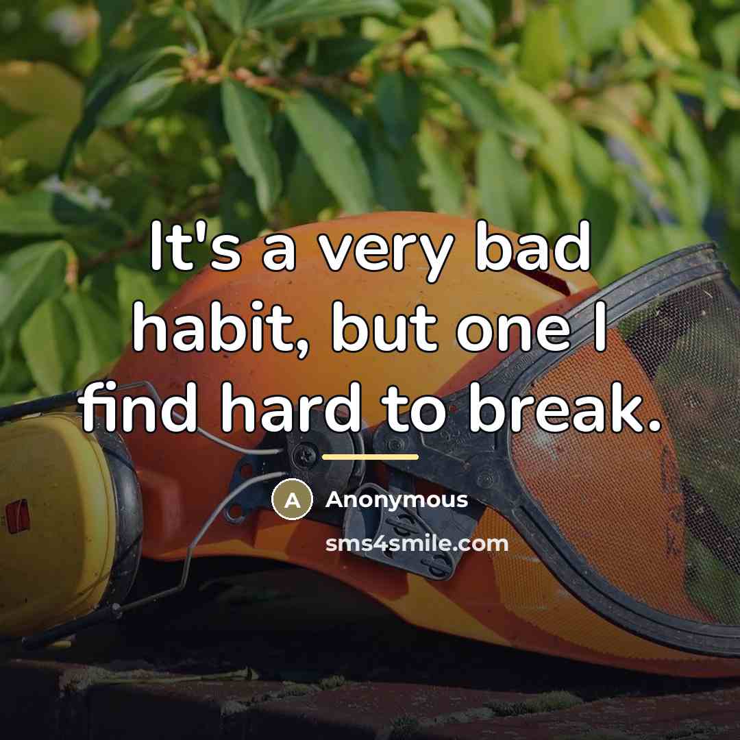 “It's a very bad habit, but one I find hard…” quote by Anonymous
