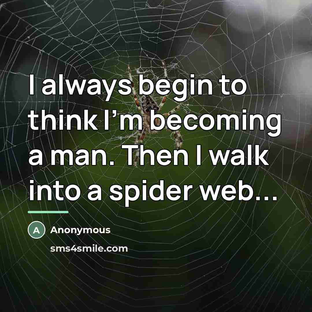 “I always begin to think I'm becoming a man. Then…” quote by Anonymous