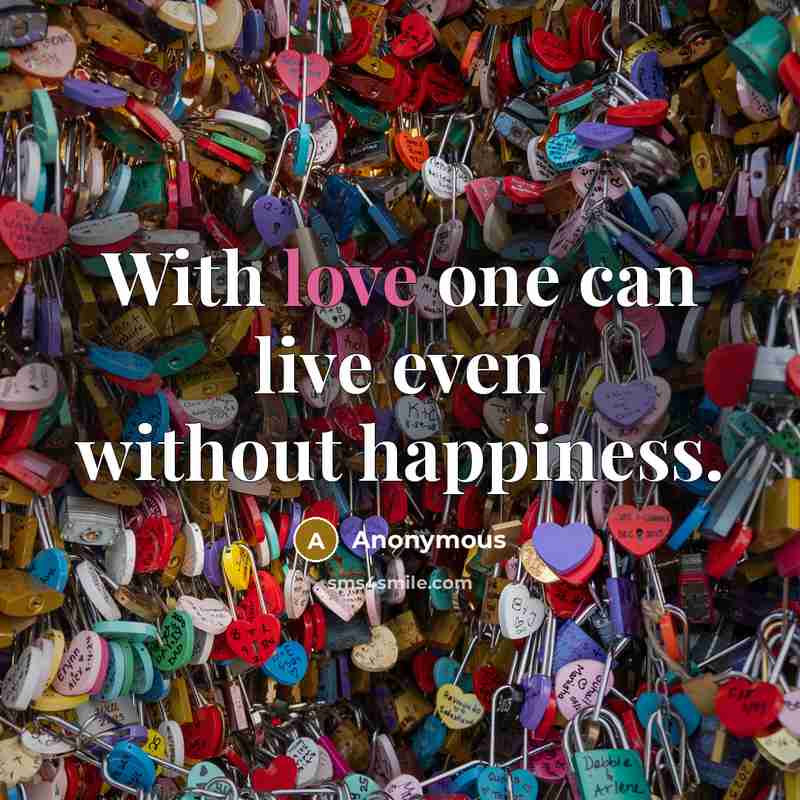 “With love one can live even without happiness.…” quote by Anonymous
