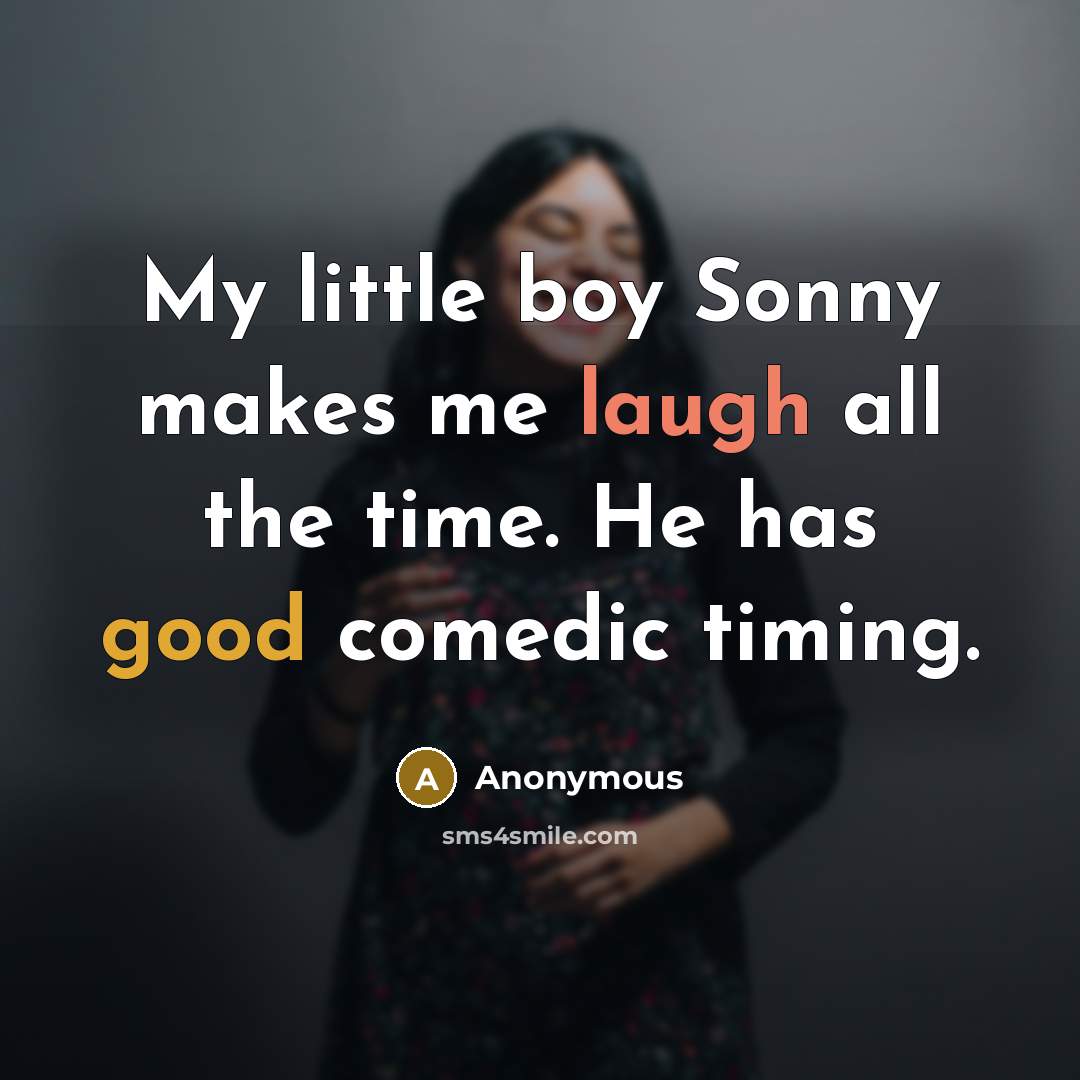 “My little boy Sonny makes me laugh all the time.…” quote by Anonymous