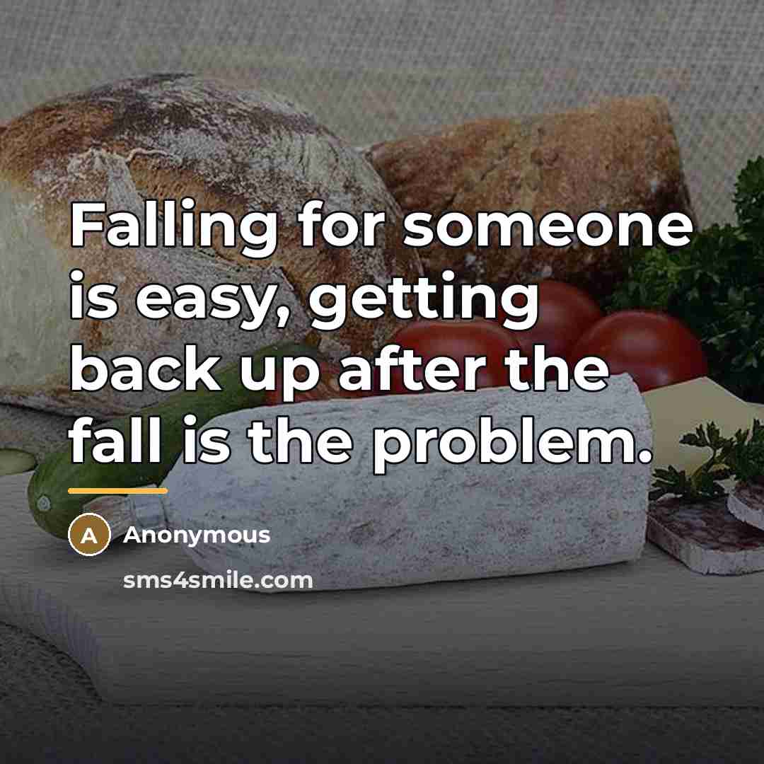 “Falling for someone is easy, getting back up after the…” quote by Anonymous