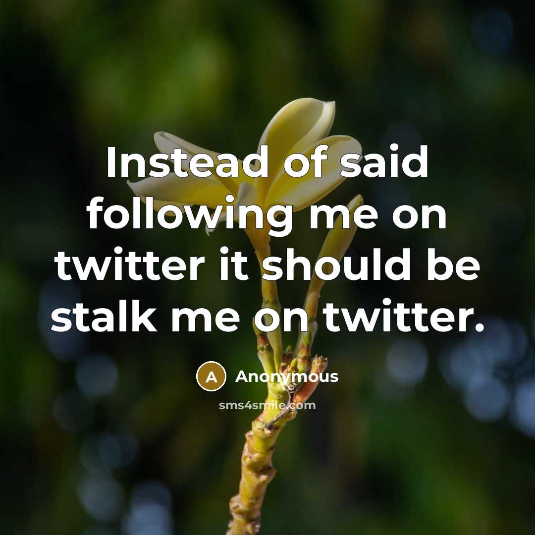 “Instead of said following me on twitter it should be…” quote by Anonymous