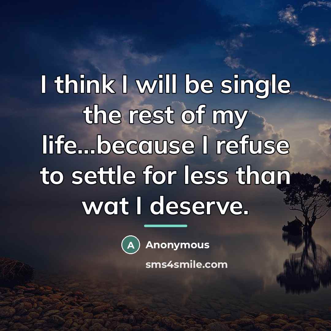 “I think I will be single the rest of my…” quote by Anonymous