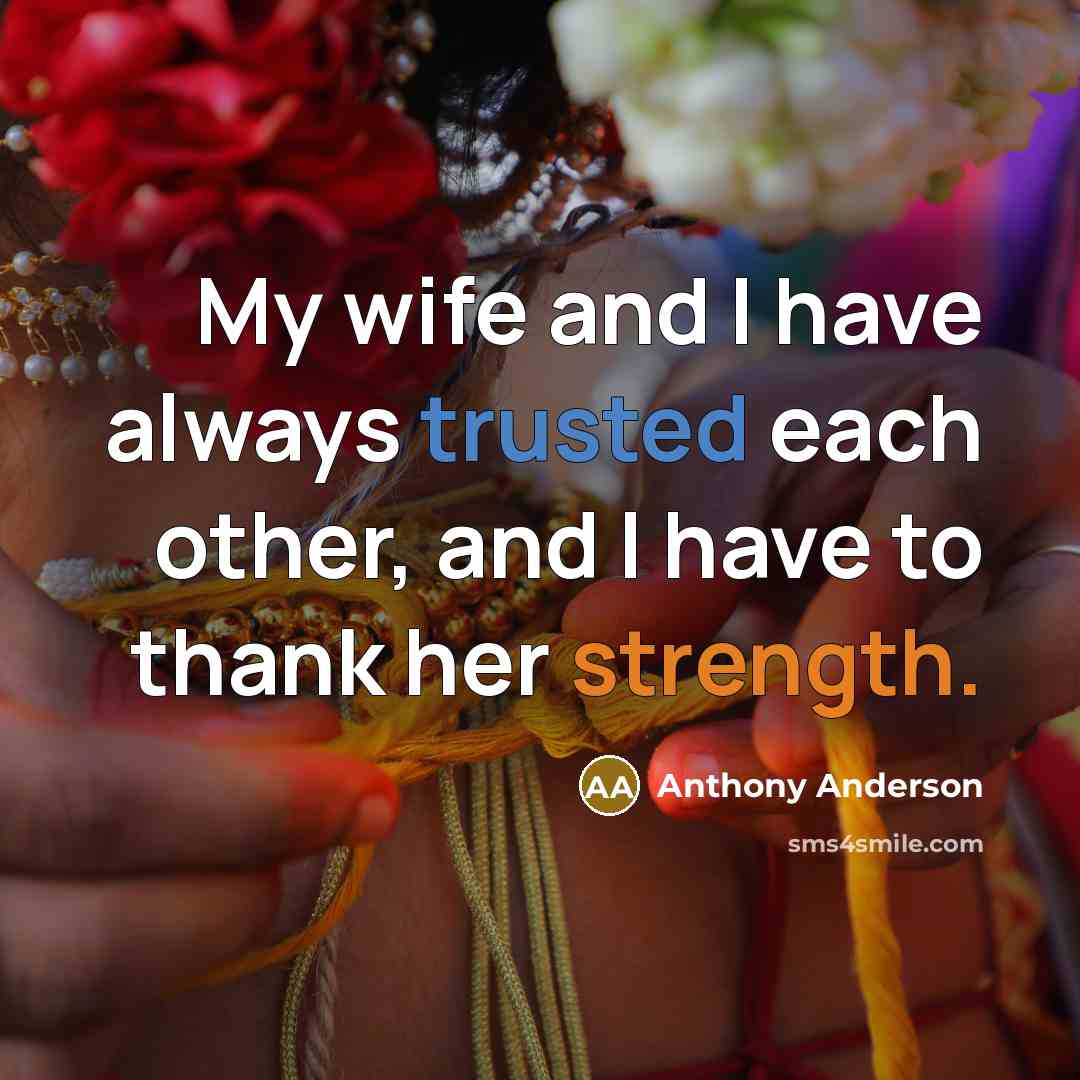 “My wife and I have always trusted each other, and…” quote by Anthony Anderson