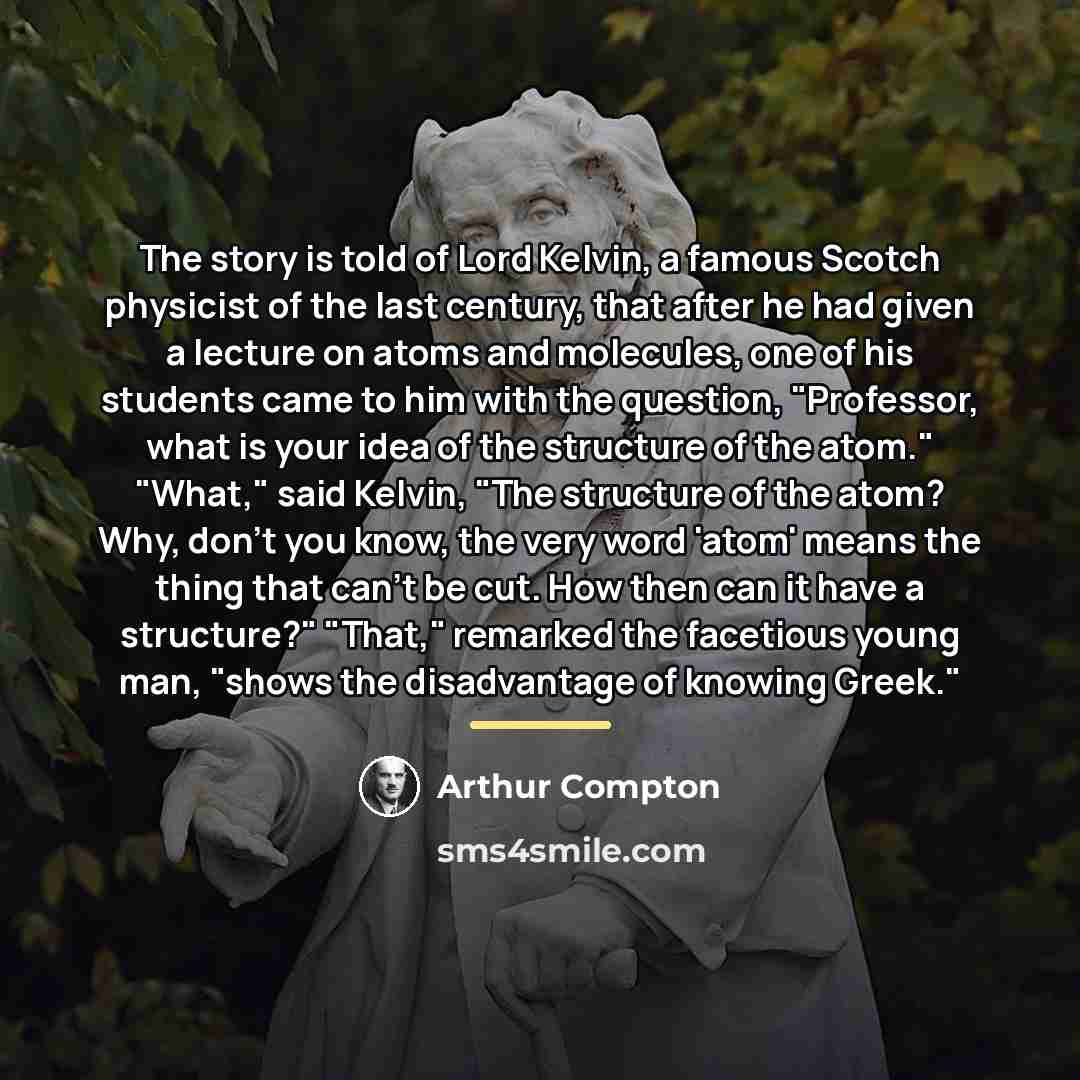 “The story is told of Lord Kelvin, a famous Scotch…” quote by Arthur Compton