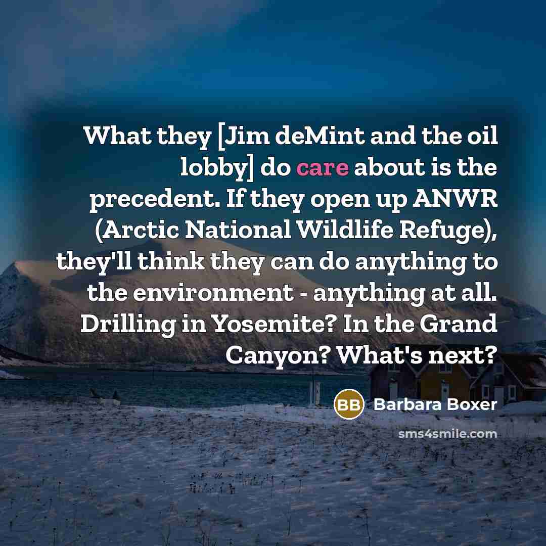 “What they [Jim deMint and the oil lobby] do care…” quote by Barbara Boxer