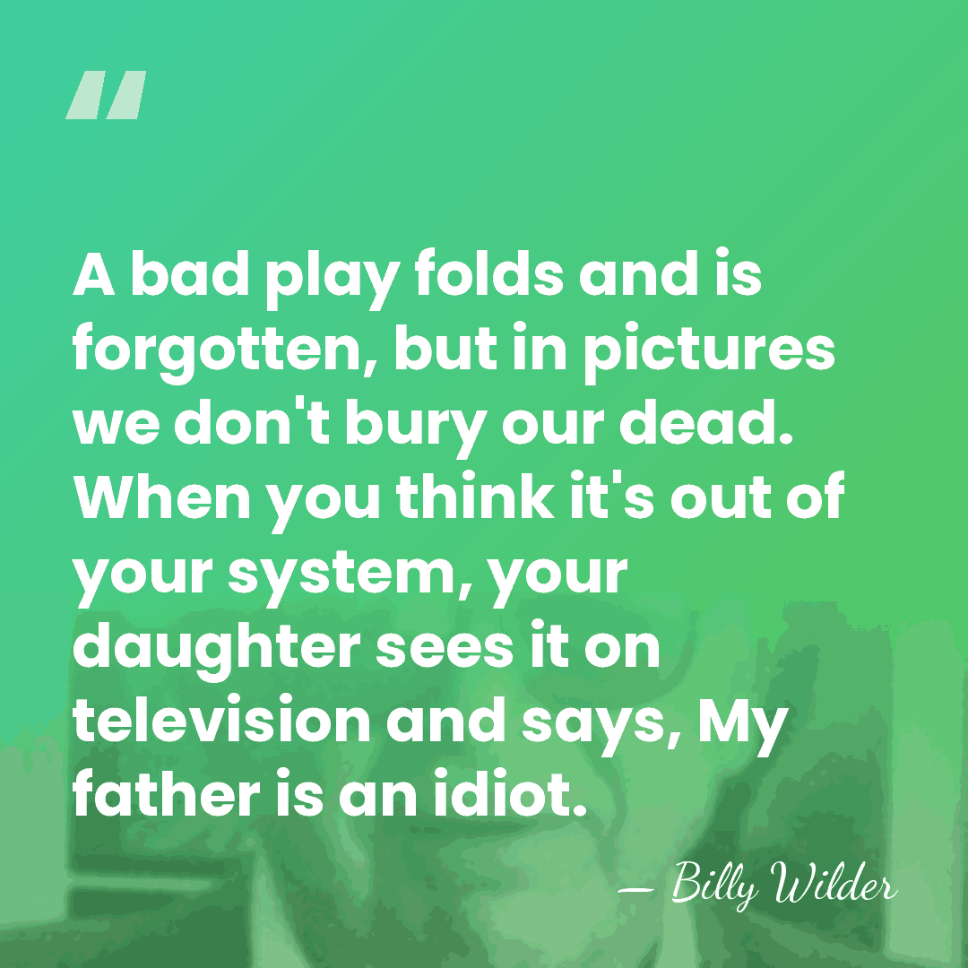 A bad play folds and is forgotten, but in pictures we don't&hellip; - Billy Wilder