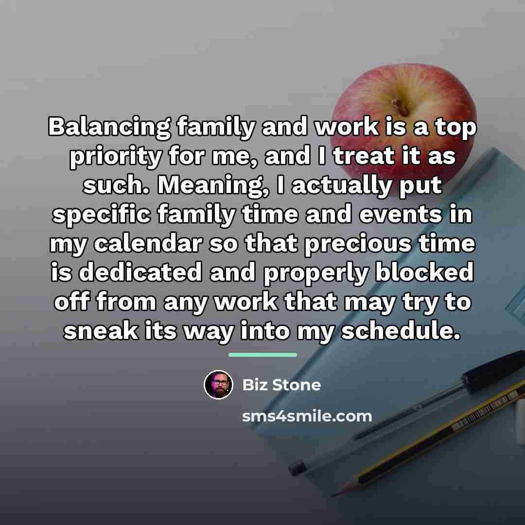“Balancing family and work is a top priority for me,…” quote by Biz Stone