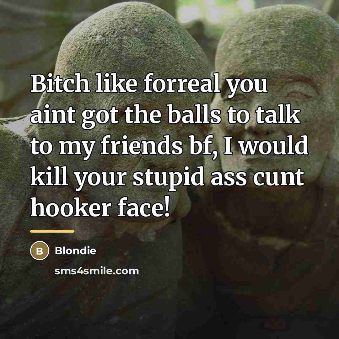 “Bitch like forreal you aint got the balls to talk…” quote by Blondie