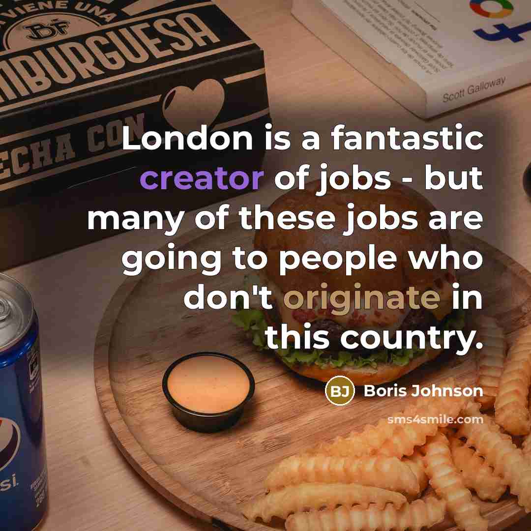 “London is a fantastic creator of jobs - but many…” quote by Boris Johnson