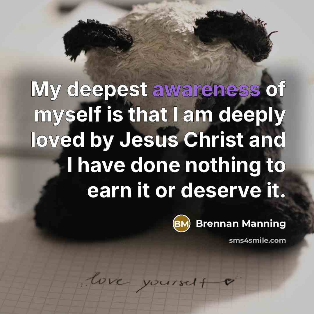 “My deepest awareness of myself is that I am deeply…” quote by Brennan Manning