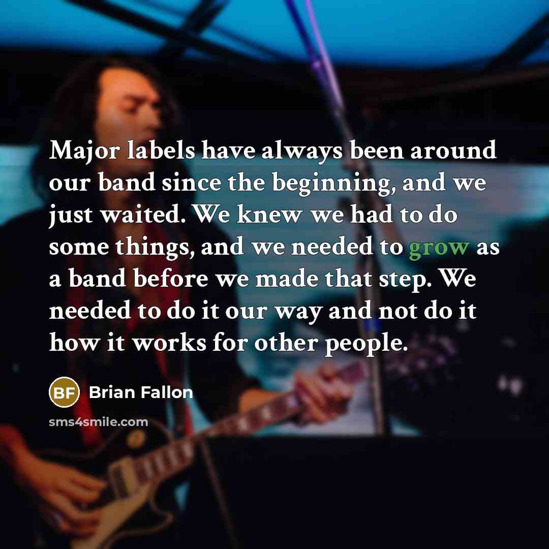 “Major labels have always been around our band since the…” quote by Brian Fallon
