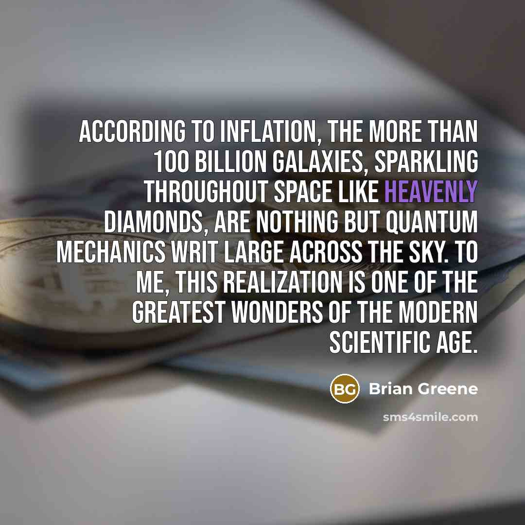 “According to inflation, the more than 100 billion galaxies, sparkling…” quote by Brian Greene