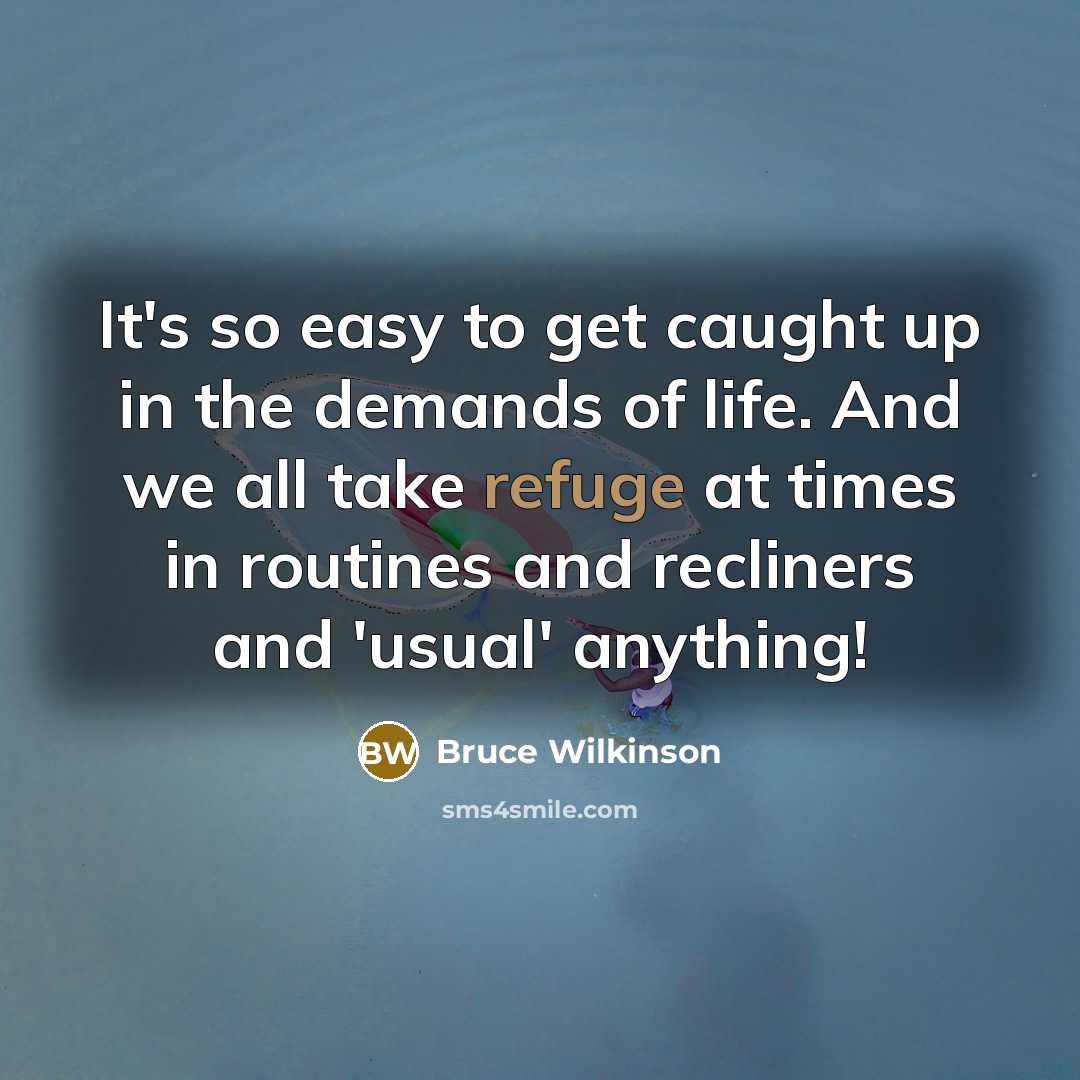 “It's so easy to get caught up in the demands…” quote by Bruce Wilkinson