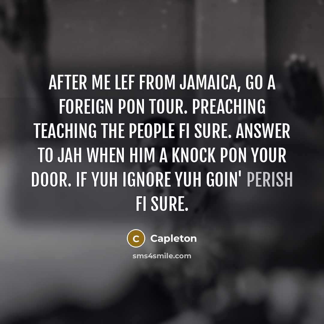 “After me lef from Jamaica, go a foreign pon tour.…” quote by Capleton