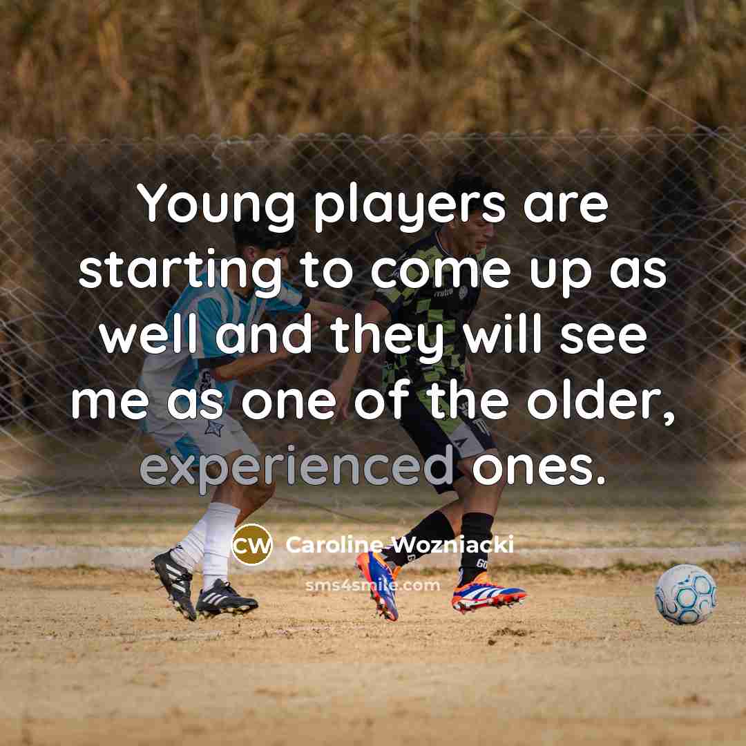“Young players are starting to come up as well and…” quote by Caroline Wozniacki