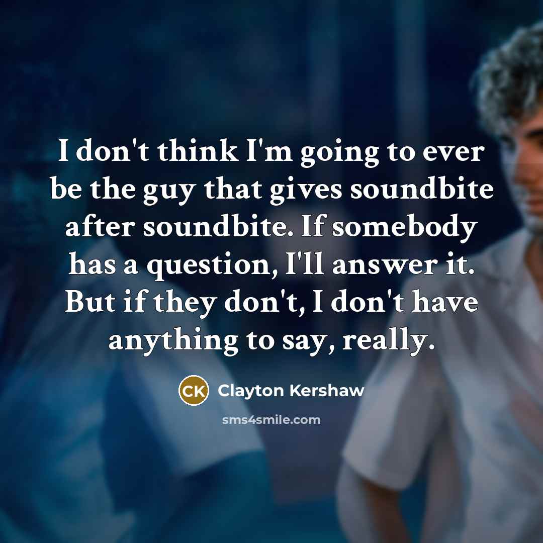 “I don't think I'm going to ever be the guy…” quote by Clayton Kershaw