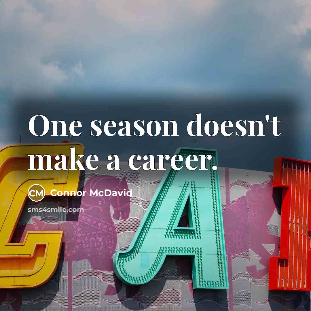 “One season doesn't make a career.…” quote by Connor McDavid