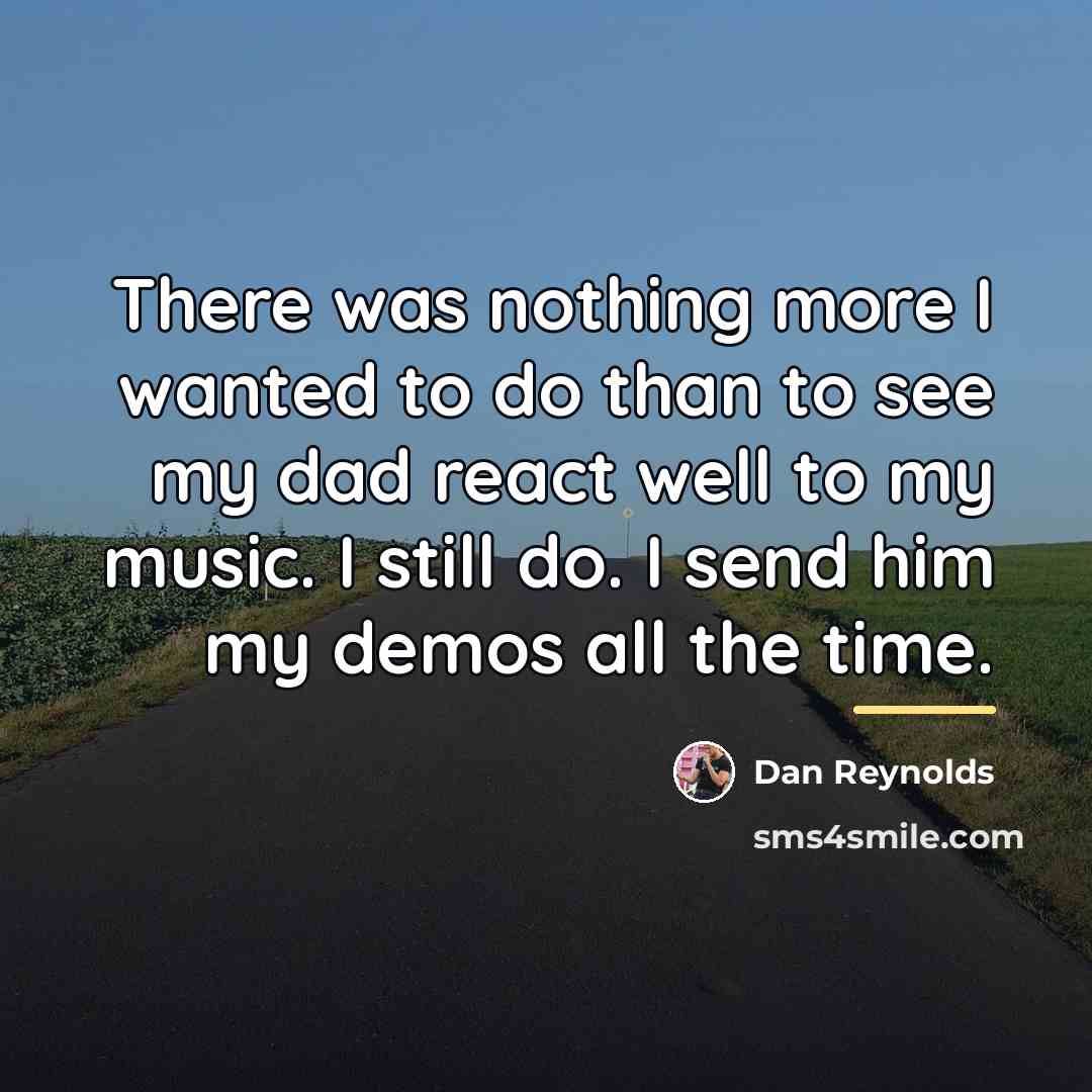 “There was nothing more I wanted to do than to…” quote by Dan Reynolds