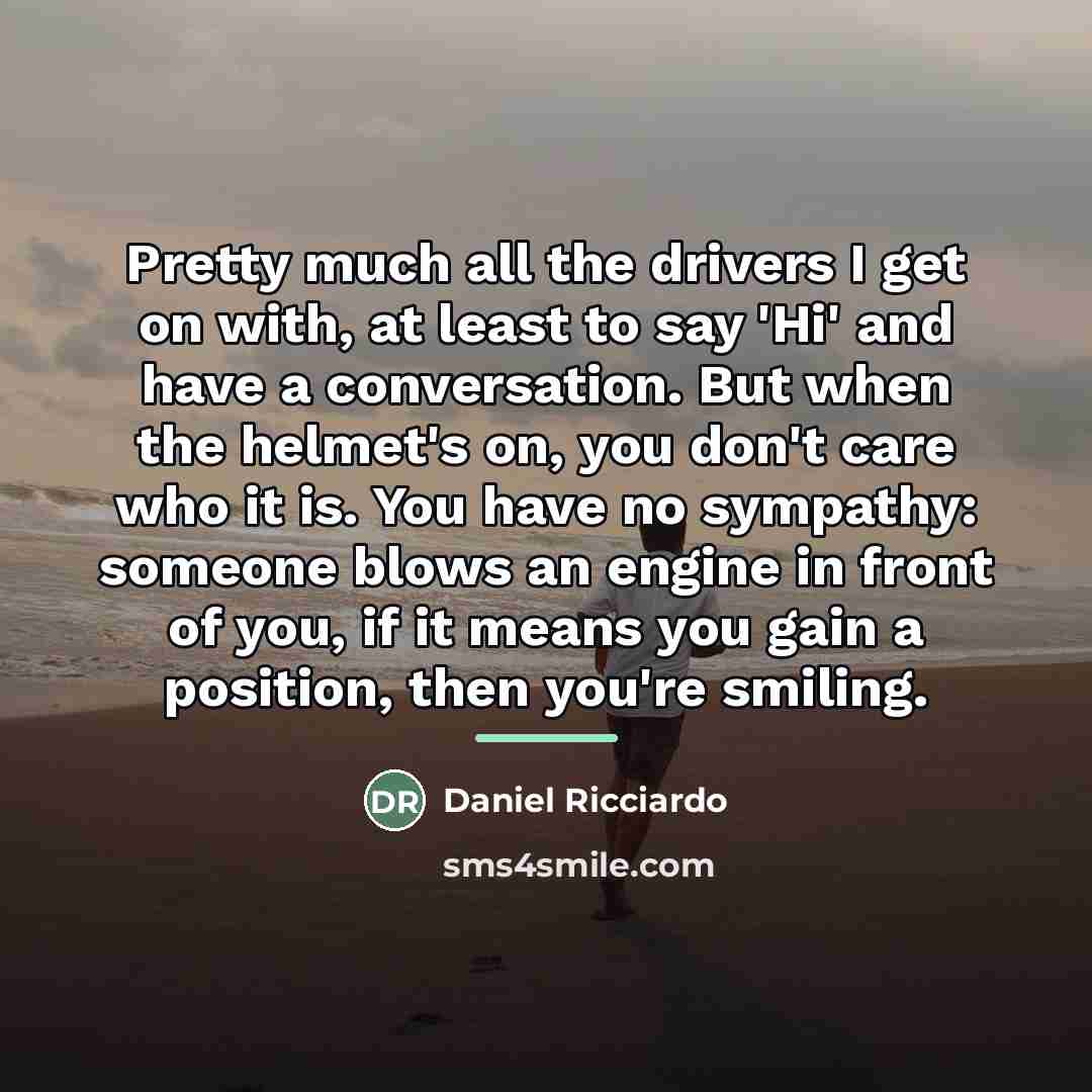 “Pretty much all the drivers I get on with, at…” quote by Daniel Ricciardo