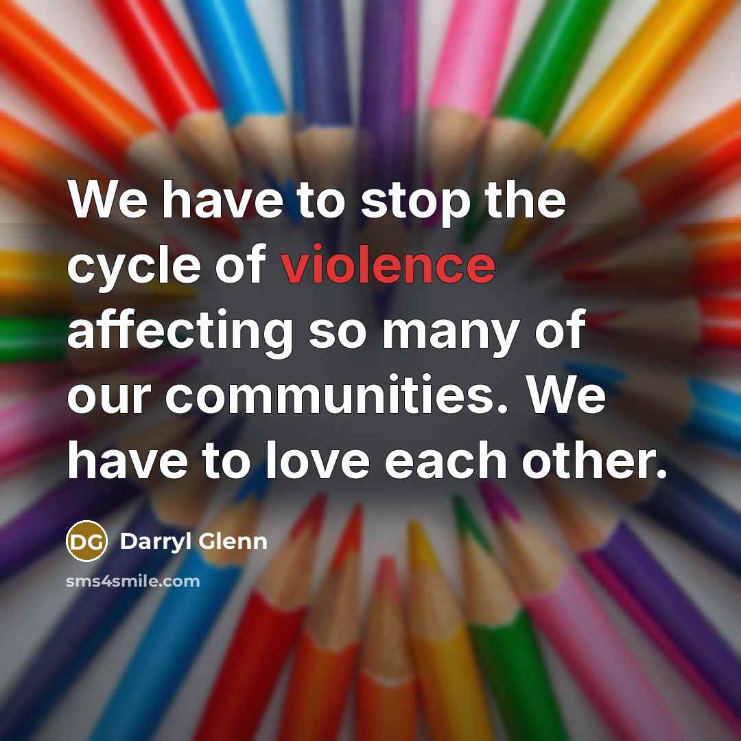 “We have to stop the cycle of violence affecting so…” quote by Darryl Glenn