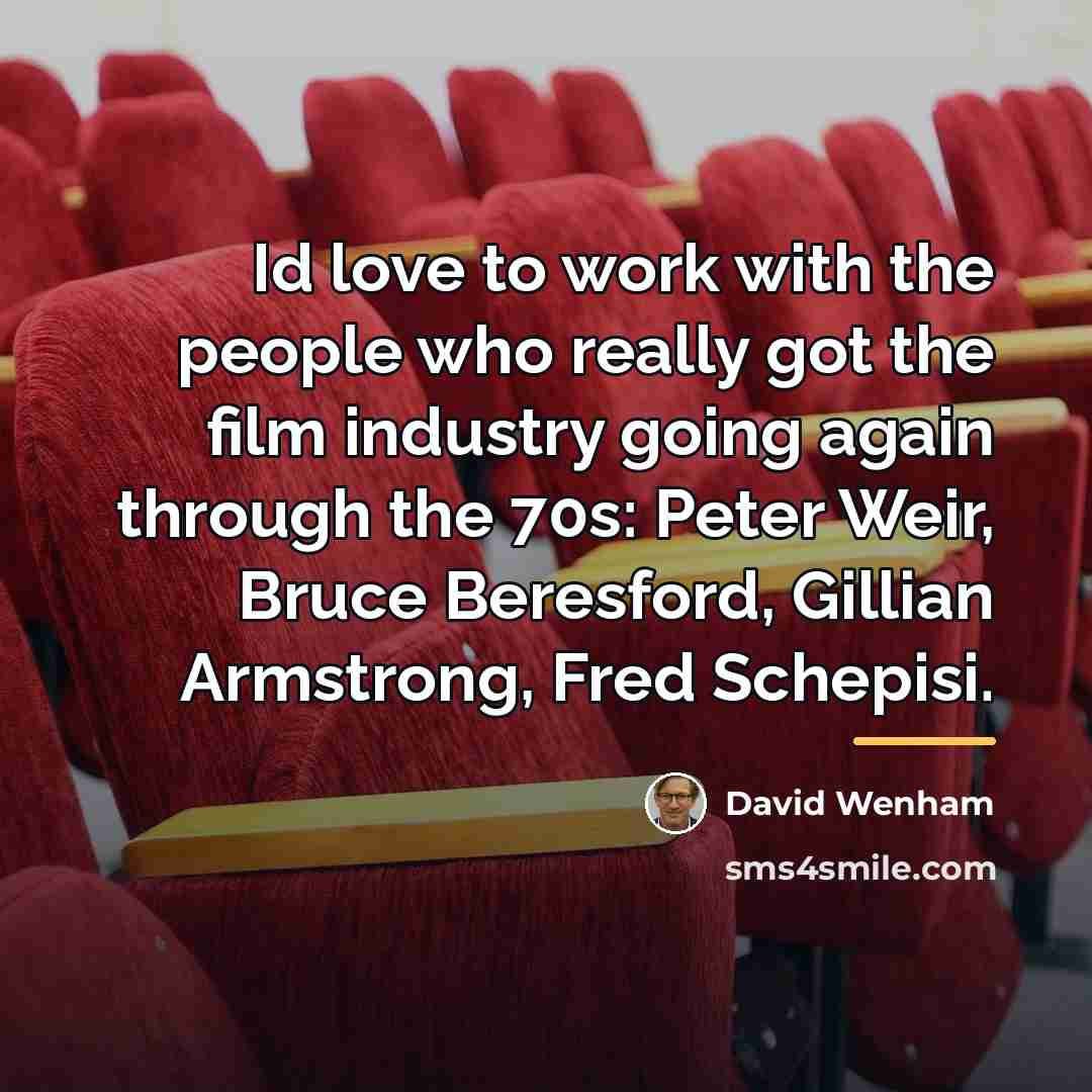 “Id love to work with the people who really got…” quote by David Wenham