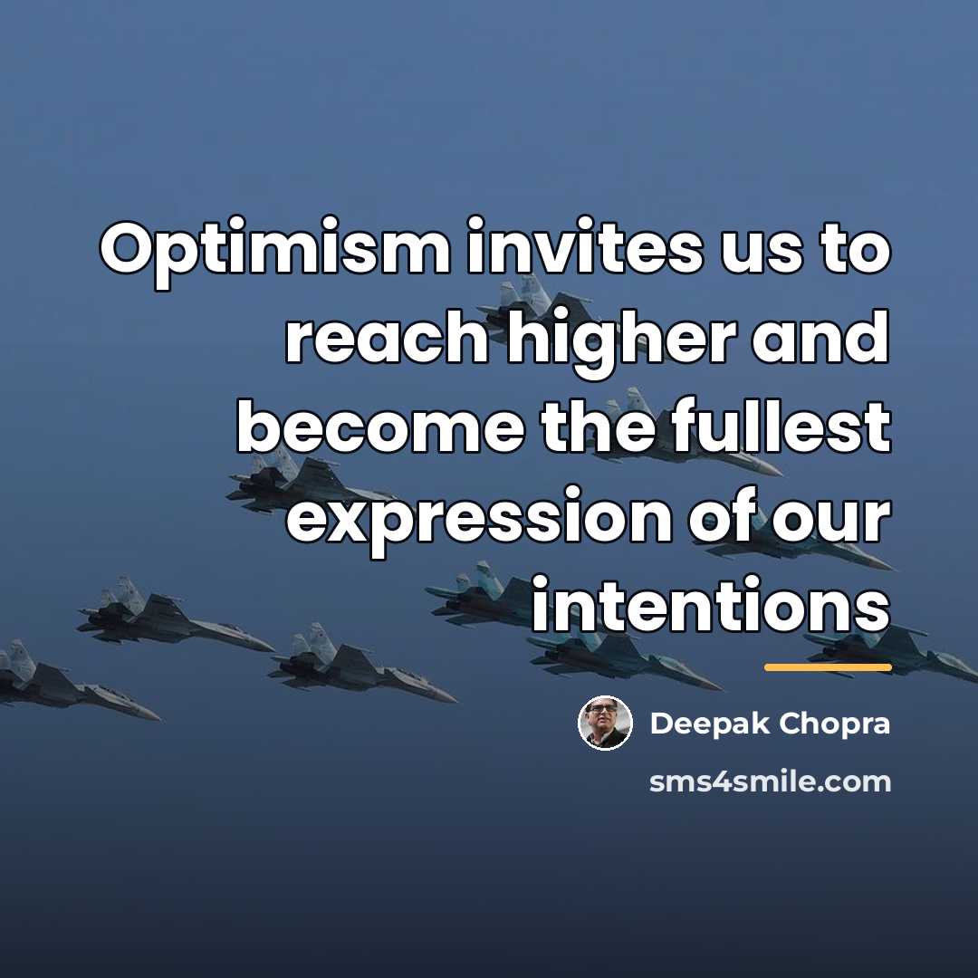 “Optimism invites us to reach higher and become the fullest…” quote by Deepak Chopra