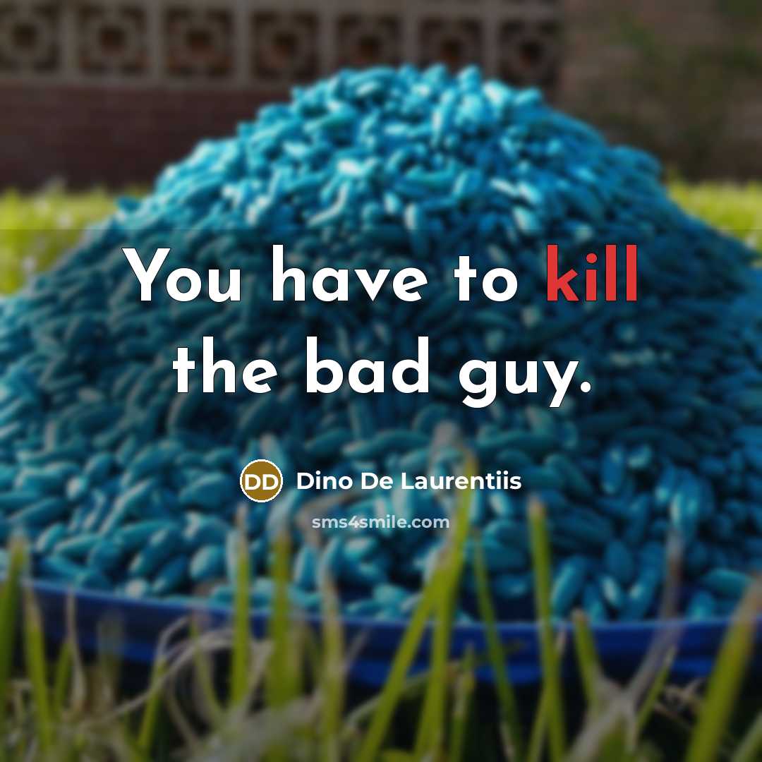 “You have to kill the bad guy.…” quote by Dino De Laurentiis