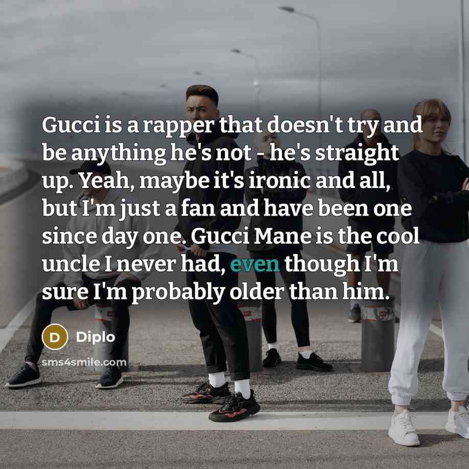 “Gucci is a rapper that doesn't try and be anything…” quote by Diplo