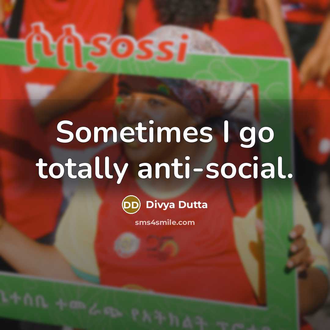 “Sometimes I go totally anti-social.…” quote by Divya Dutta