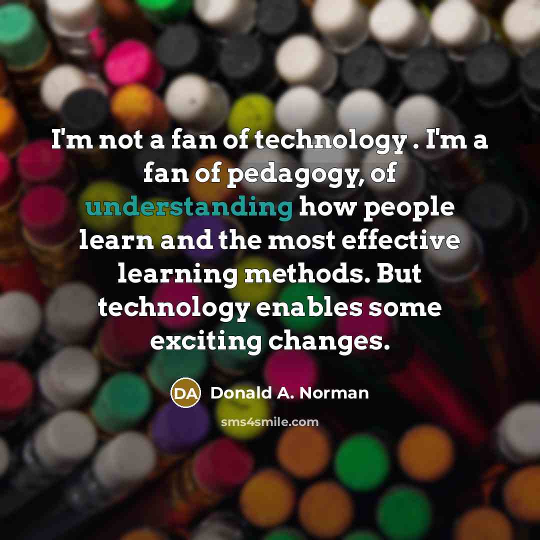 “I'm not a fan of technology . I'm a fan…” quote by Donald A. Norman