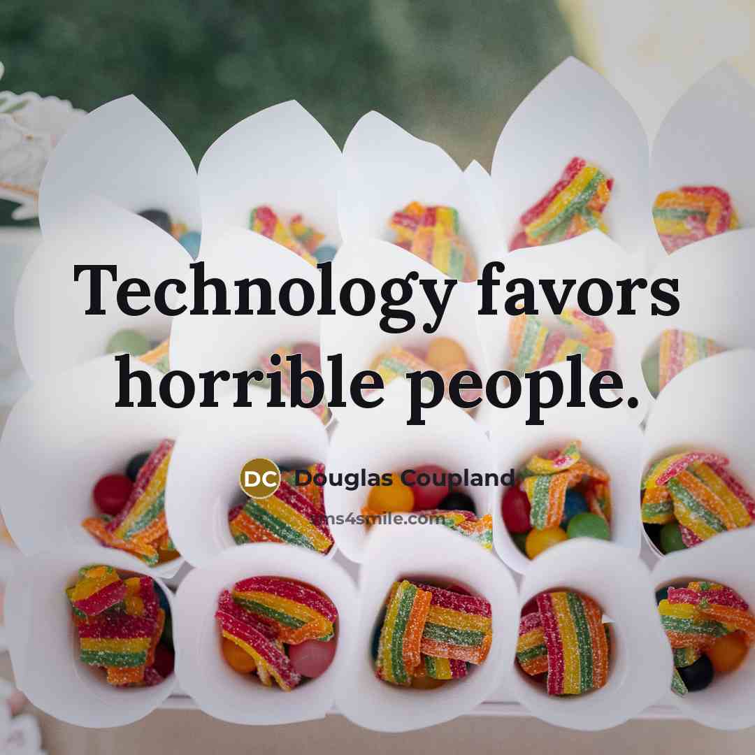 “Technology favors horrible people.…” quote by Douglas Coupland