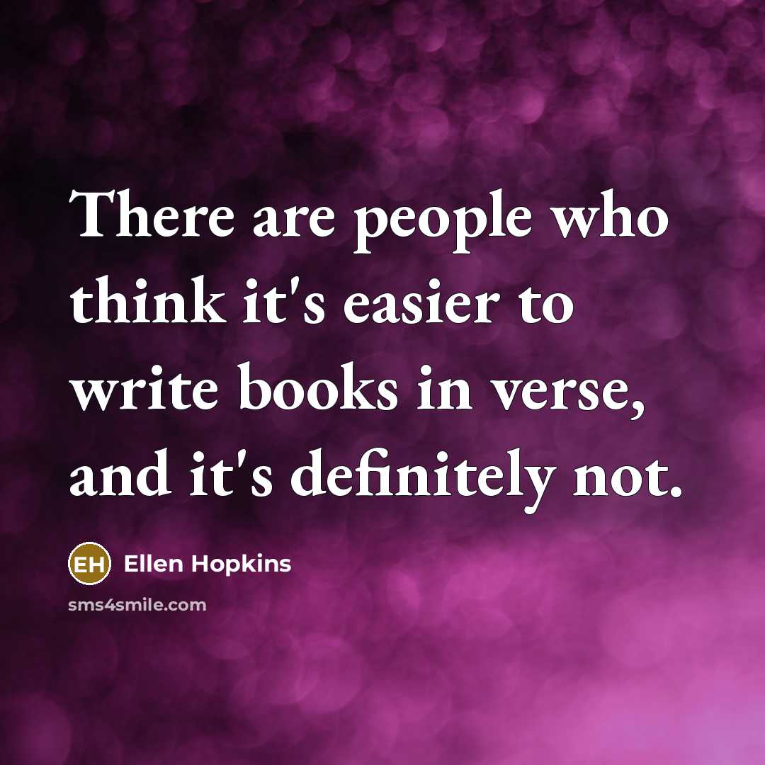 “There are people who think it's easier to write books…” quote by Ellen Hopkins