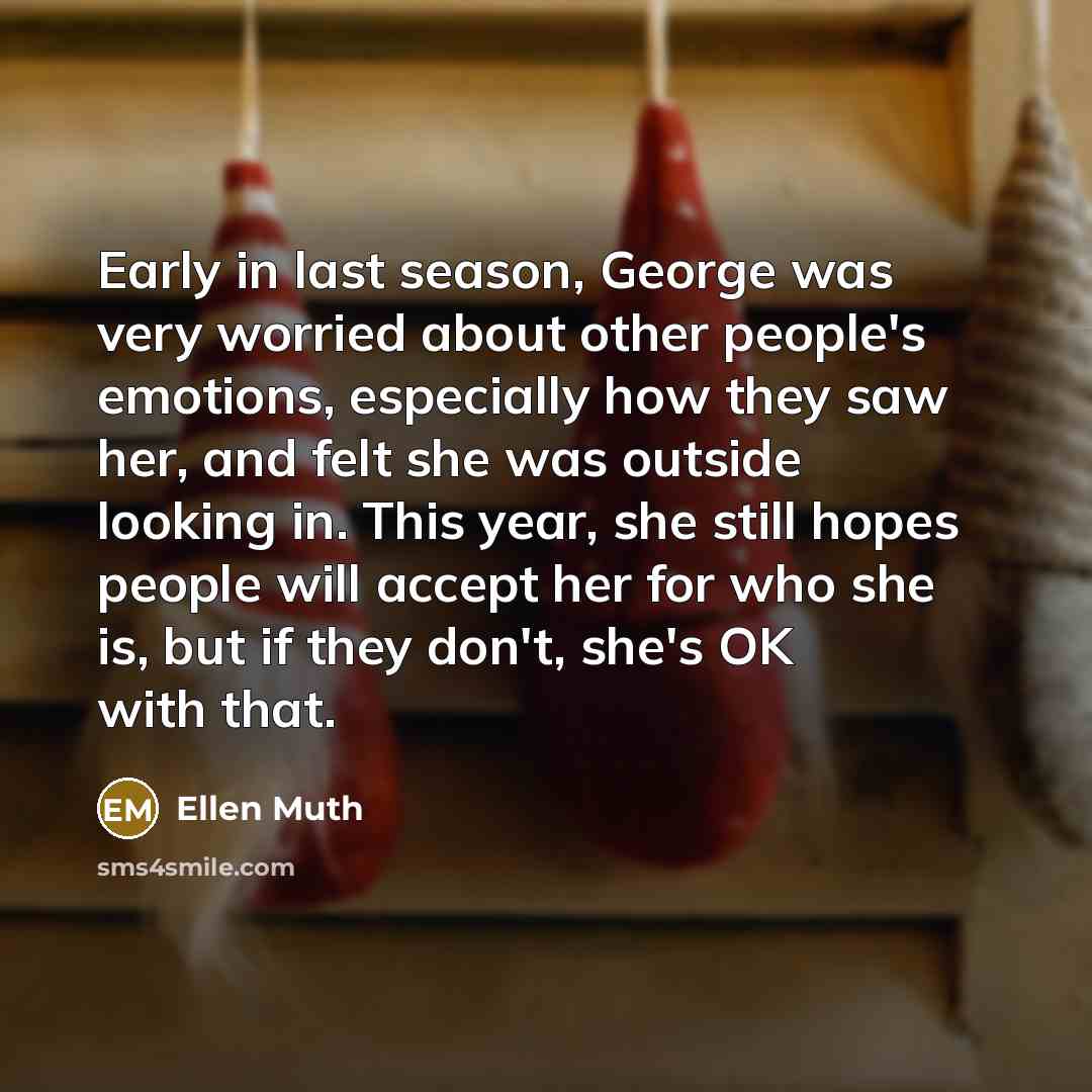 “Early in last season, George was very worried about other…” quote by Ellen Muth