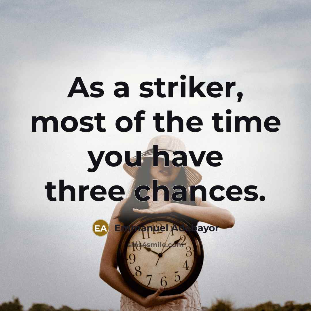 “As a striker, most of the time you have three…” quote by Emmanuel Adebayor