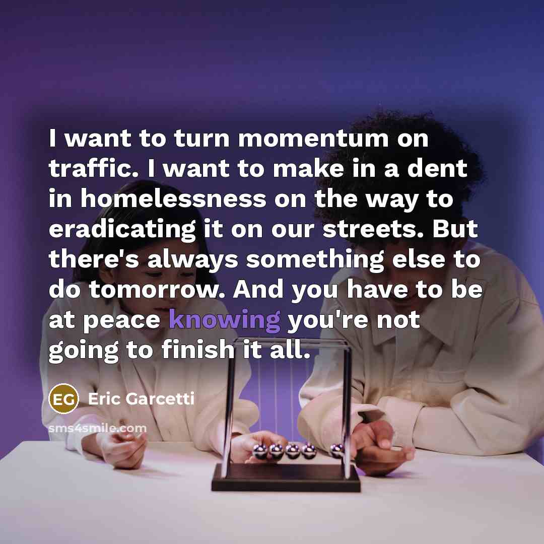 “I want to turn momentum on traffic. I want to…” quote by Eric Garcetti